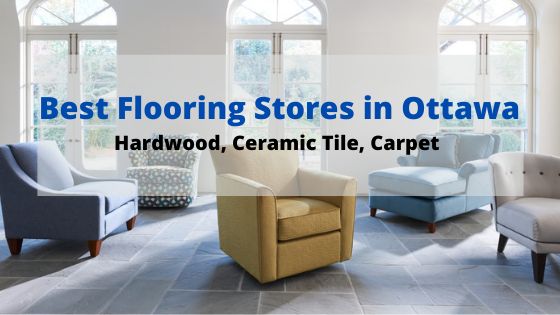 Best Flooring Stores in Ottawa - Hardwood, Tile, Carpet and More