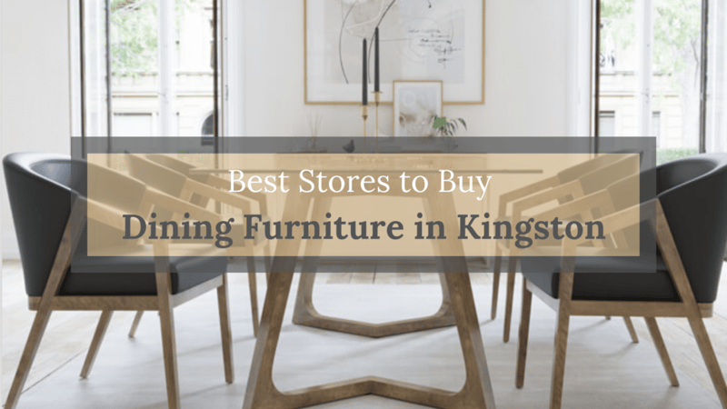 Best Stores to Buy Dining Furniture in Kingston, Ontario