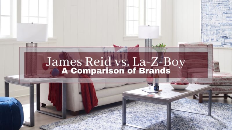 James Reid vs. La-Z-Boy: A Comparison of Kingston Furniture Retailers