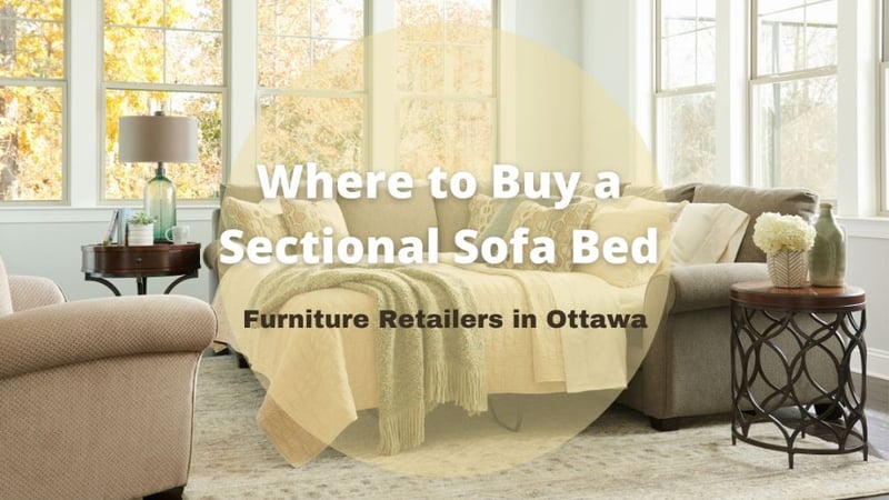8 Best Furniture Retailers to Buy a Sectional Sofa Bed in Ottawa